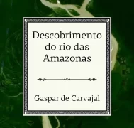 Descobrimento do Rio das Amazonas - Gaspar Carvajal
