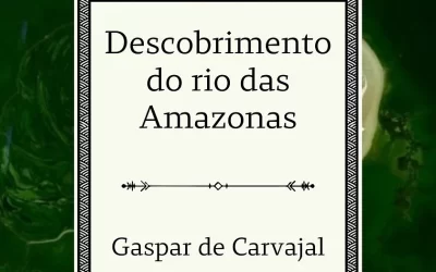 Descobrimento do Rio das Amazonas – Gaspar Carvajal